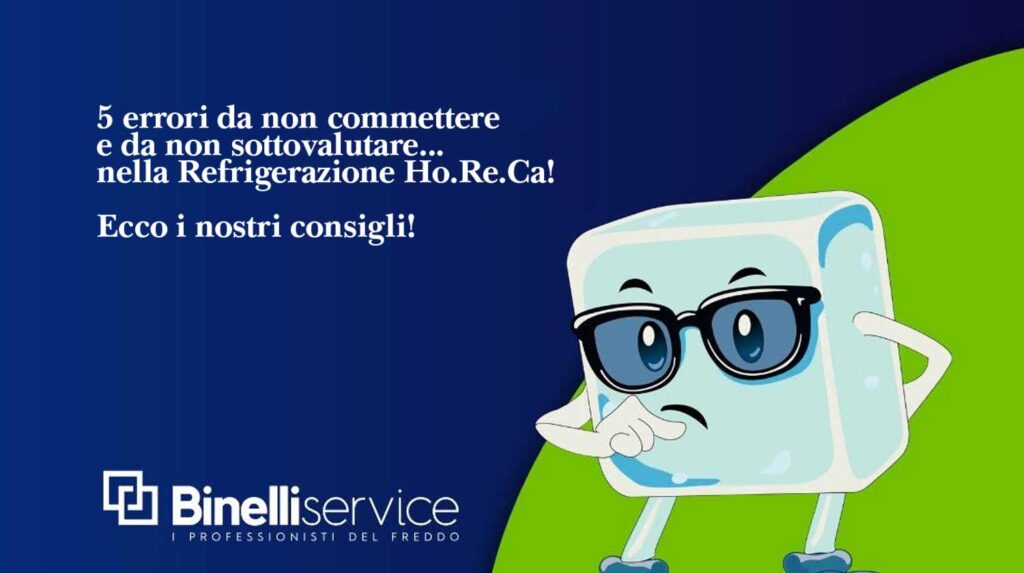 Scopriamo i 5 errori più comuni nella refrigerazione Ho.Re.Ca. e come evitarli per proteggere la tua attività, seguendo i consigli dei professionisti del freddo in Toscana di Binelli Service.